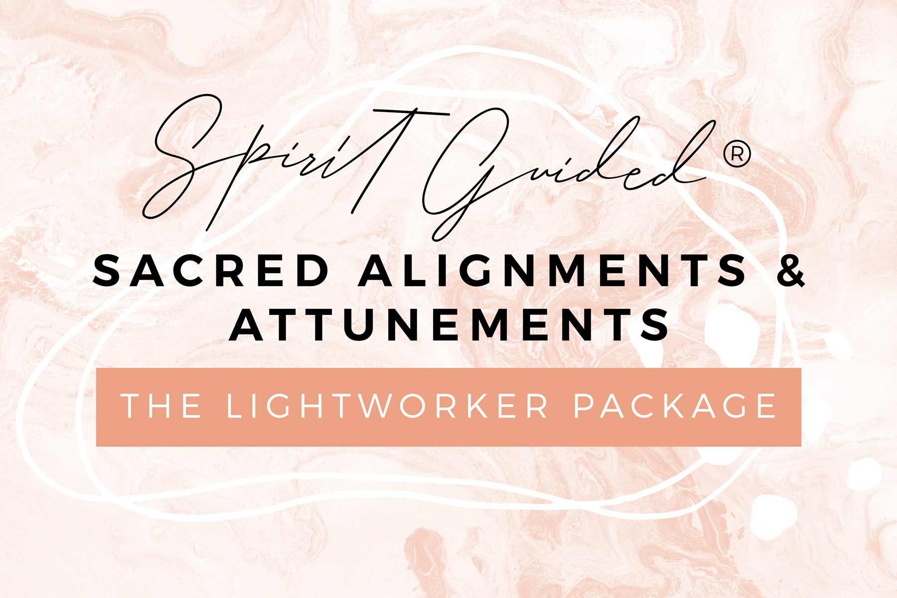 Spirit Guided ® Sacred Alignments & Attunements - The Lightworker Package